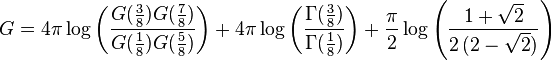 G=4\pi \log\left( \frac{ G(\tfrac{3}{8}) G(\tfrac{7}{8}) }{ G(\tfrac{1}{8}) G(\tfrac{5}{8}) } \right) +4 \pi \log \left( \frac{ \Gamma(\tfrac{3}{8}) }{ \Gamma(\tfrac{1}{8}) } \right) +\frac{\pi}{2} \log \left( \frac{1+\sqrt{2} }{2 \, (2-\sqrt{2})} \right)