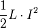 \frac{1}{2}L\cdot I^2