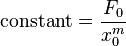  \mathrm{constant} = \frac{F_0}{x_0^m} 