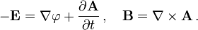 -\mathbf{E} = \nabla\varphi +\frac{\partial\mathbf{A}}{\partial t}\,,\quad \mathbf{B}=\nabla\times\mathbf A\,.