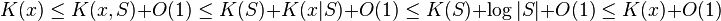 K(x) \leq K(x,S) +O(1) \leq K(S)+K(x|S)+O(1) \leq K(S)+\log|S|+O(1) \leq K(x)+O(1)