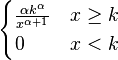 \begin{cases}
\frac{\alpha k^\alpha}{x^{\alpha+1}} & x\ge k\\0 & x < k
\end{cases}