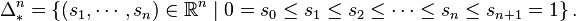 \Delta_*^n = \left\{(s_1,\cdots,s_n)\in\mathbb{R}^n\mid 0 = s_0 \leq s_1 \leq s_2 \leq \dots \leq s_n \leq s_{n+1} = 1 \right\}.