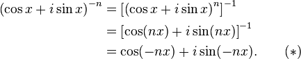 
\begin{align}
     \left(\cos x + i\sin x\right)^{-n} & = \left[ \left(\cos x + i\sin x\right)^n \right]^{-1} \\
                                       & = \left[\cos (nx) + i\sin (nx)\right]^{-1} \\
                                       & = \cos(-nx) + i\sin (-nx). \qquad (*) \\
\end{align}
