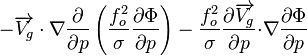 {-{{\overrightarrow{V_g} \cdot \nabla}{\partial \over \partial p}\left({{f_o^2 \over \sigma}{\partial \Phi \over \partial p}}\right)}-{{f_o^2 \over \sigma}{\partial \overrightarrow{V_g} \over \partial p}{\cdot \nabla}{\partial \Phi \over \partial p}}}