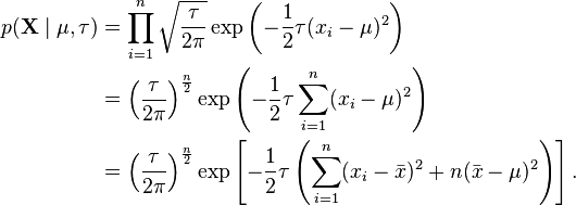 \begin{align}
p(\mathbf{X}\mid\mu,\tau) &= \prod_{i=1}^n \sqrt{\frac{\tau}{2\pi}} \exp\left(-\frac{1}{2}\tau(x_i-\mu)^2\right) \\
&= \left(\frac{\tau}{2\pi}\right)^{\frac{n}{2}} \exp\left(-\frac{1}{2}\tau \sum_{i=1}^n (x_i-\mu)^2\right) \\
&= \left(\frac{\tau}{2\pi}\right)^{\frac{n}{2}} \exp\left[-\frac{1}{2}\tau \left(\sum_{i=1}^n(x_i-\bar{x})^2 + n(\bar{x} -\mu)^2\right)\right].
\end{align}