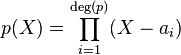 p(X) = \prod_{i=1}^{\deg(p)} (X - a_i)