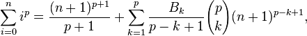 \sum_{i=0}^n i^p = \frac{(n+1)^{p+1}}{p+1} + \sum_{k=1}^p\frac{B_k}{p-k+1}{p\choose k}(n+1)^{p-k+1},