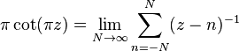 \pi \operatorname{cot}(\pi z) = \lim_{N \to \infty} \sum_{n=-N}^N (z - n)^{-1}