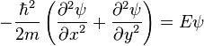  -\frac{\hbar^2}{2m}\left(\frac{\partial^2 \psi}{{\partial x}^2} +\frac{\partial^2 \psi}{{\partial y}^2}\right) =E\psi