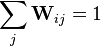  \sum_j {\mathbf{W}_{ij}} = 1 