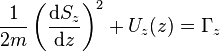  \frac{1}{2m} \left( \frac{\mathrm{d}S_{z}}{\mathrm{d}z} \right)^{2} + U_{z}(z) = \Gamma_{z} 