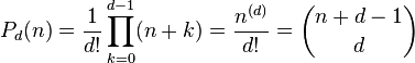 P_d(n)=\frac{1}{d!}\prod_{k=0}^{d-1} (n+k) = {n^{(d)}\over d!} = \binom{n+d-1}{d}