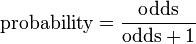  \text{probability} = \frac{\text{odds}}{\text{odds}+1} 