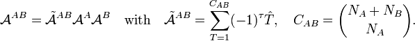 
\mathcal{A}^{AB} = \tilde{\mathcal{A}}^{AB} \mathcal{A}^A \mathcal{A}^B\quad\hbox{with}\quad
\tilde{\mathcal{A}}^{AB} = \sum_{T=1}^{C_{AB}}(-1)^\tau \hat{T}, \quad C_{AB} = \binom{N_A+N_B}{N_A} .
