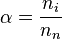 
\alpha = \frac{n_i}{n_n}
