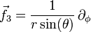 \vec{f}_3 = \frac{1}{r \sin(\theta)} \, \partial_\phi 