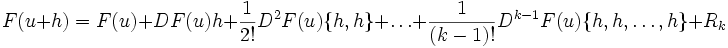 F(u+h)=F(u)+DF(u)h+\frac{1}{2!}D^2F(u)\{h,h\}+\dots+\frac{1}{(k-1)!}D^{k-1}F(u)\{h,h,\dots,h\}+R_k