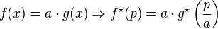 f(x) = a \cdot g(x) \Rightarrow f^\star(p) = a \cdot g^\star\left(\frac{p}{a}\right) 