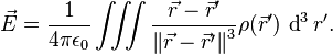 \vec E = \frac {1}{4 \pi \epsilon_0} \iiint \frac {\vec r - \vec r'}{\left \| \vec r - \vec r' \right \|^3} \rho (\vec r')\, \operatorname{d}^3 r'.