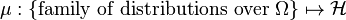 \mu: \{\text{family of distributions over }\Omega \} \mapsto \mathcal{H} 