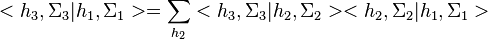 
<h_3, \Sigma_3 | h_1 , \Sigma_1> = \sum_{h_2} <h_3, \Sigma_3 | h_2 , \Sigma_2> <h_2, \Sigma_2 | h_1 , \Sigma_1>
