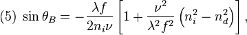 (5) \ \sin \theta_B = - \frac{\lambda f}{2 n_i \nu}\left[ 1+\frac{\nu^2}{\lambda^2 f^2 } \left( n_i^2 - n_d^2 \right) \right],