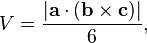 V = \frac { |\mathbf{a} \cdot (\mathbf{b} \times \mathbf{c})| } {6},