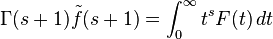 \Gamma(s+1) \tilde{f}(s+1) = \int_0^\infty t^s F(t) \, dt