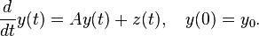  \frac{d}{dt} y(t) = Ay(t) + z(t), \quad y(0) = y_0. 