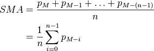 \begin{align}
SMA & = \frac{p_{M}+p_{M-1}+\ldots+p_{M-(n-1)}}{n}\\
 & = \frac{1}{n}\sum_{i=0}^{n-1}p_{M-i}\end{align}