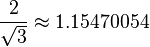 \frac{2}{\sqrt{3}} \approx 1.15470054