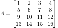  A = \begin{bmatrix} 1 & 2 & 3 & 4 \\ 5 & 6 & 7 & 8 \\ 9 & 10 & 11 & 12 \\ 13 & 14 & 15 & 16 \end{bmatrix}. 