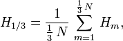 H_{1/3} = \frac{1}{\frac13\,N}\, \sum_{m=1}^{\frac13\,N}\, H_m,