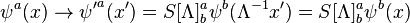 \psi^a(x) \to {\psi^\prime}^a(x^\prime) = S[\Lambda]^a_b \psi^b(\Lambda^{-1}x^\prime) = S[\Lambda]^a_b \psi^b(x)