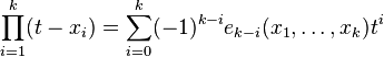  \prod_{i=1}^k (t - x_i) = \sum_{i=0}^k (-1)^{k-i} e_{k-i}(x_1,\ldots,x_k)t^i