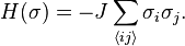 H(\sigma) = - J\sum_{\langle ij\rangle}\sigma_i \sigma_j.