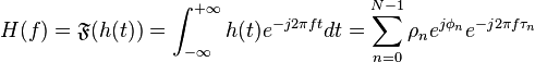 H(f)=\mathfrak{F}(h(t))=\int_{-\infty}^{+\infty}{h(t)e^{-j 2\pi f t} d t}=\sum_{n=0}^{N-1}{\rho_n e^{j\phi_n} e^{-j2 \pi f \tau_n}}