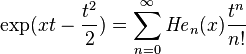 \exp (xt-\frac{t^2}{2}) = \sum_{n=0}^\infty {\mathit{He}}_n(x) \frac {t^n}{n!}