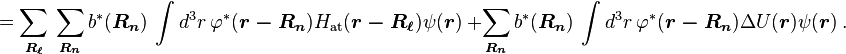 =\sum_{\boldsymbol{R_{\ell}}} \  \sum_{\boldsymbol{R_n}} b^* ( \boldsymbol{R_n})\  \int d^3 r \   \varphi^* (\boldsymbol{r-R_n})H_{\mathrm{at}}(\boldsymbol{r-R_{\ell}})  \psi (\boldsymbol{r}) \ + \sum_{\boldsymbol{R_n}} b^*( \boldsymbol{R_n})\  \int d^3 r \  \varphi^* (\boldsymbol{r-R_n})\Delta U (\boldsymbol{r})  \psi (\boldsymbol{r}) \ .