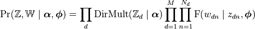 \Pr(\mathbb{Z},\mathbb{W}\mid\boldsymbol\alpha,\boldsymbol\phi) = \prod_d \operatorname{DirMult}(\mathbb{Z}_d\mid\boldsymbol\alpha) \prod_{d=1}^{M} \prod_{n=1}^{N_d} \operatorname{F}(w_{dn}\mid z_{dn},\boldsymbol\phi)