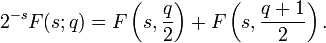 2^{-s} F(s;q) = F\left(s,\frac{q}{2}\right)
+ F\left(s,\frac{q+1}{2}\right).