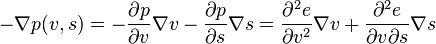 - \nabla p (v,s) = - \frac {\partial p}{\partial v} \nabla v - \frac {\partial p}{\partial s} \nabla s = \frac {\partial^2 e}{\partial v^2} \nabla v +  \frac {\partial^2 e}{\partial v \partial s}\nabla s 