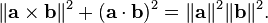  \|\mathbf{a} \times \mathbf{b}\|^2 + (\mathbf{a} \cdot \mathbf{b})^2 = \|\mathbf{a}\|^2 \|\mathbf{b}\|^2.\,