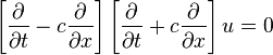 \left[\frac{\part}{\part t} - c\frac{\part}{\part x}\right] \left[ \frac{\part}{\part t} + c\frac{\part}{\part x}\right] u = 0