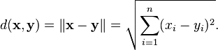 d(\mathbf{x}, \mathbf{y}) = \|\mathbf{x} - \mathbf{y}\| = \sqrt{\sum_{i=1}^n (x_i - y_i)^2}.