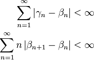 \begin{align}
\sum_{n=1}^{\infty}    \left|\gamma_n-\beta_n \right|  &<\infty \\
\sum_{n=1}^{\infty} n \left|\beta_{n+1}-\beta_n \right|&<\infty
\end{align}