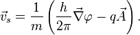 \vec{v}_s=\frac{1}{m}\left(\frac{h}{2\pi}\vec{\nabla}\varphi-q\vec{A}\right).