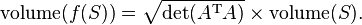 \operatorname {volume} (f(S)) = \sqrt{\det(A^\mathrm{T} A)} \times \operatorname{volume}(S).