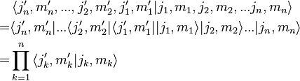 \begin{align}
 & \left\langle j'_n , m'_n , ... , j'_2 , m'_2 , j'_1 , m'_1 |j_1 , m_1 , j_2 , m_2 , ... j_n , m_n \right\rangle \\ 
= & \langle j'_n , m'_n | ... \langle j'_2 , m'_2|  \langle j'_1 , m'_1 | | j_1 , m_1 \rangle | j_2 , m_2 \rangle ... | j_n , m_n \rangle \\
= & \prod_{k=1}^n \left\langle j'_k , m'_k | j_k , m_k \right\rangle 
\end{align}